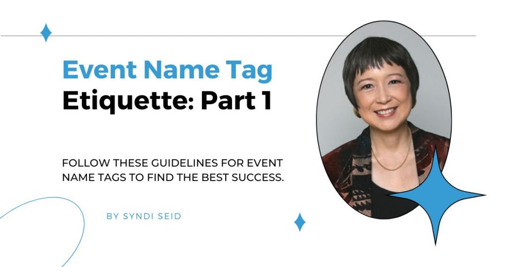 Event Name Tag Etiquette: Part 1 by Syndi Seid